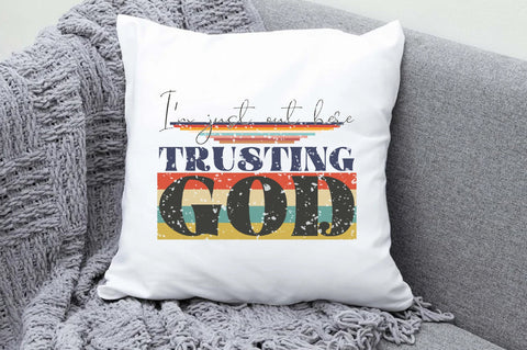 I'm Just Out Here Trusting God Sublimation Sublimation Jagonath Roy 