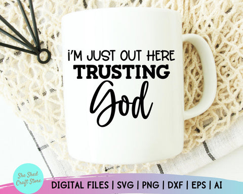 I'm Just Out Here Trusting God Svg, Christian Quotes Svg, Scripture Svg, Christian Svg SVG She Shed Craft Store 