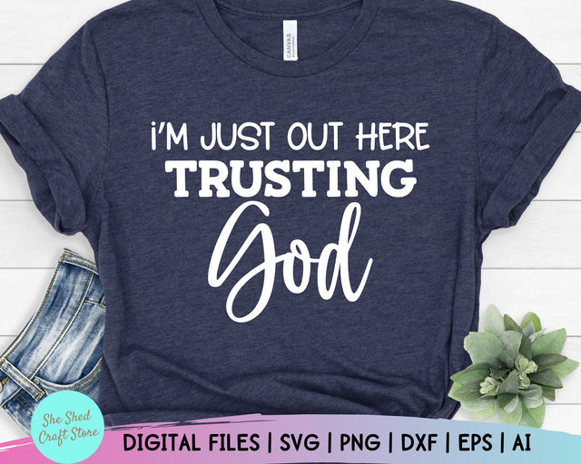 I'm Just Out Here Trusting God Svg, Christian Quotes Svg, Scripture Svg, Christian Svg SVG She Shed Craft Store 