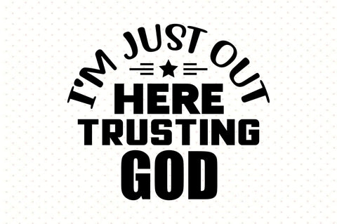 I'm Just out Here Trusting God SVG orpitasn 