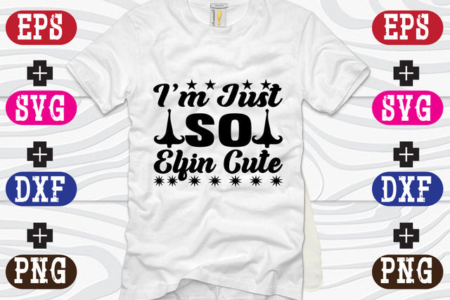 I'm Just So Elfin Cute SVG Nurstore 