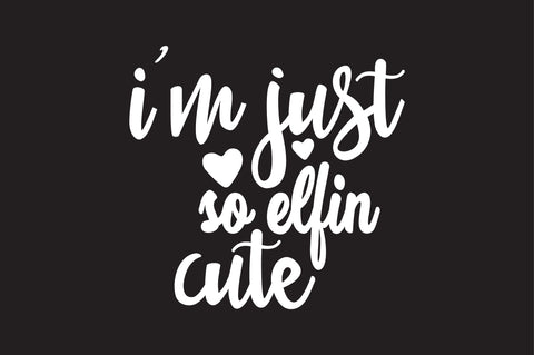 i'm just so elfin cute svg SVG orpitasn 
