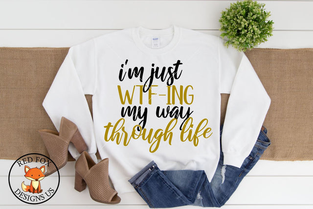 I'm Just WTF ing my way Through Life| Funny Adult Shirt SVG SVG RedFoxDesignsUS 