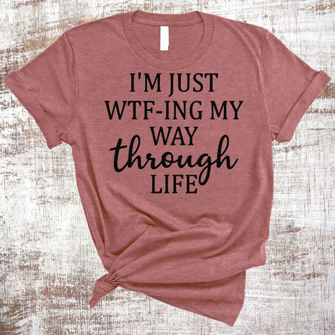 I'm Just WTF-ing My Way Through Life PNG JPG SVG Sweet Tees 