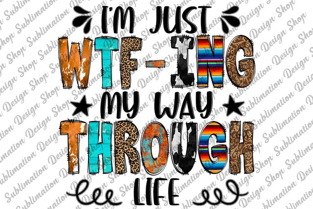 I'm Just WTF-ing My Way Through Life Png, Sarcastic Png, Quotes, Sassy Png, Funny Saying Png, Sublimation Designs Download, Digital Download Sublimation SublimationDesignShop 