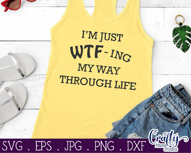 I'm Just WTF-ing My Way Through Life Svg - Sassy Svg - Sarcastic Svg SVG Crafty Mama Studios 