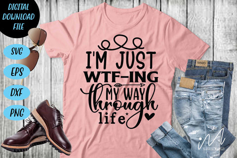 I'm just wtf-ing my way through life svg,Sarcastic t shirt svg, Funny quotes svg, Sarcasm Svg, Funny Quote svg, Sassy Svg, Sarcastic cricut SVG Isabella Machell 