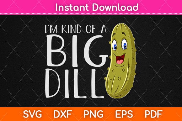 I'm Kind Of A Big Dill Funny Pickle Svg Design SVG artprintfile 