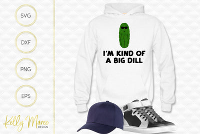 I'm Kind Of A Big Dill Kelly Maree Design 