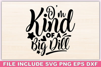 I'm Kind Of A Big Dill SVG Ariyan 