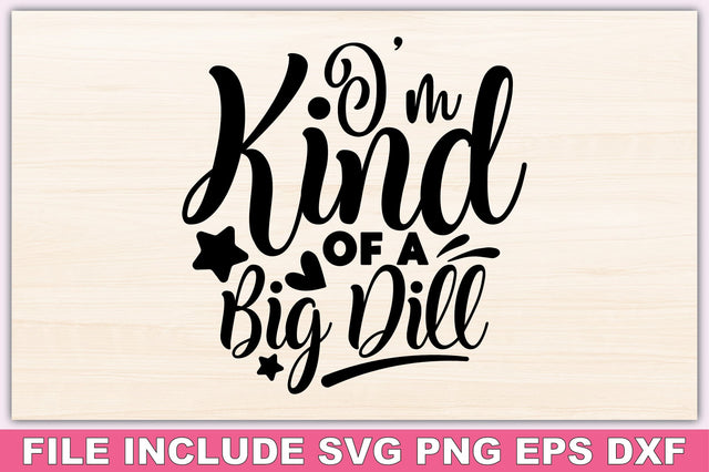 I'm Kind Of A Big Dill SVG Ariyan 