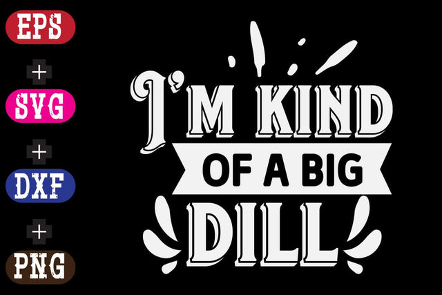 I'm kind of a big dill SVG Nurstore 