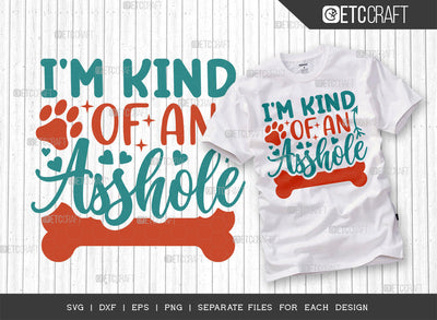Im Kind Of An Asshole SVG Cut File | Dog Mom Svg | Dog Lover Svg | Dog Bandana Svg | Dog Treat Svg | Dog Life Svg | Dogs Quote Design SVG ETC Craft 