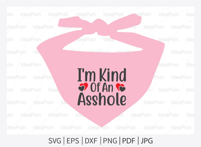 I'm Kind Of An Asshole svg, Dog Bandana svg, Dogs svg, Dog Shirt svg, Dog Bandana svg Vector, Dog Bandana Designs, Dog Life svg, Dog Lover svg, Dog Mom svg, Dog quotes SVG Dinvect 
