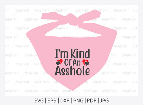 I'm Kind Of An Asshole svg, Dog Bandana svg, Dogs svg, Dog Shirt svg, Dog Bandana svg Vector, Dog Bandana Designs, Dog Life svg, Dog Lover svg, Dog Mom svg, Dog quotes SVG Dinvect 