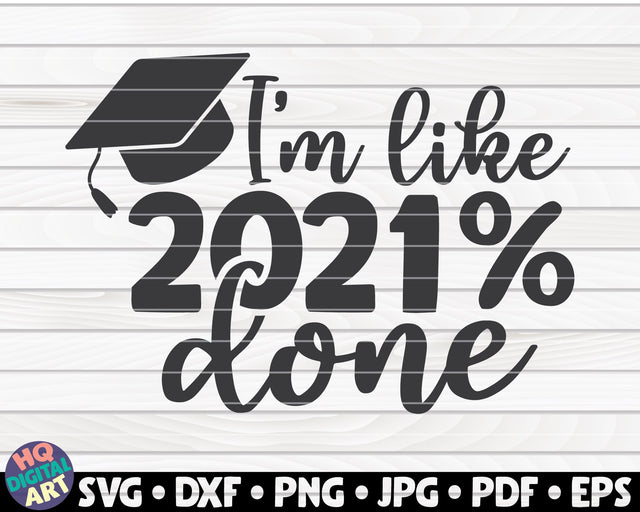 I'm like 2021% done SVG | Graduation Quote SVG HQDigitalArt 