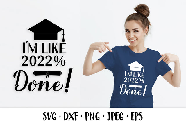 I’m like 2022% done. Funny graduation quote. Class of 2022 SVG LaBelezoka 