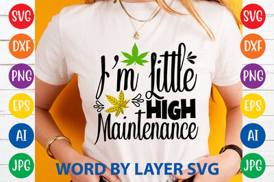 I'm Little High Maintenance, Weed SVG Cut File SVG Rafiqul20606 