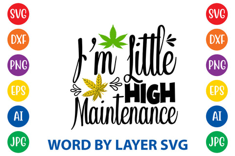 I'm Little High Maintenance, Weed SVG Cut File SVG Rafiqul20606 