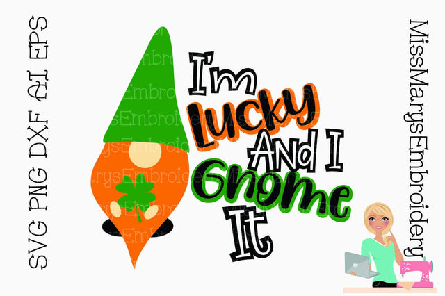 I'm Lucky And I Gnome It SVG MissMarysEmbroidery 