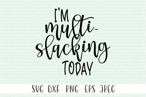 I'm Multi-Slacking Today SVG Simply Cutz 
