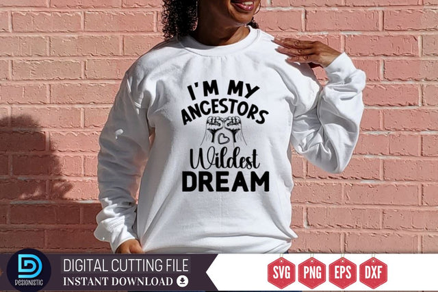 I'm my ancestors wildest dream SVG SVG DESIGNISTIC 