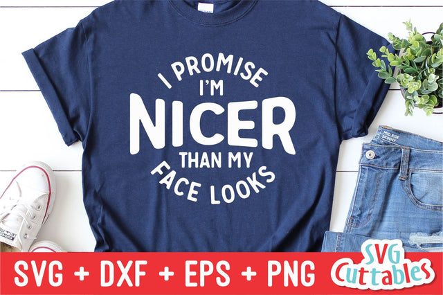 I'm Nicer Than My Face Looks Svg Cuttables 