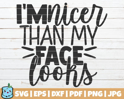 I'm Nicer Than My Face Looks SVG MintyMarshmallows 