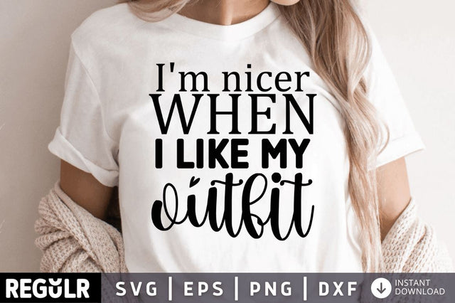 Im nicer when i like my outfit SVG SVG Regulrcrative 