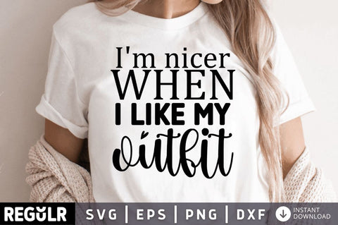 Im nicer when i like my outfit SVG SVG Regulrcrative 