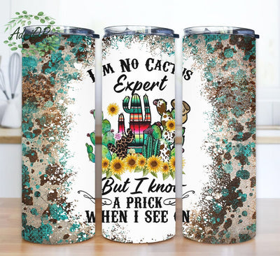 I’m No Cactus Expert But I Know A Prick When I See On 20oz Tumbler Sublimation Design Png, Leopard Cactus Tumbler, Sunflower Cactus Tumbler Sublimation AdriOP 