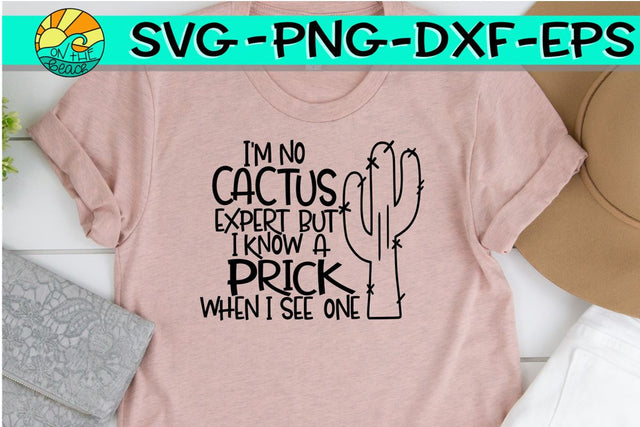 I'm No Cactus Expert But I Know A Prick When I See One - SVG - PNG - EPS - DXF SVG On the Beach Boutique 