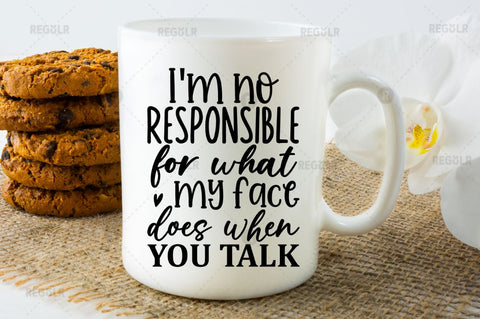 Im no responsible for what my face does when you talk SVG SVG Regulrcrative 