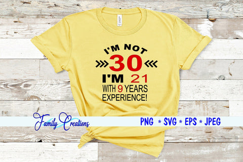 I'm not 30 I'm 21 With 9 Years Experience SVG Family Creations 