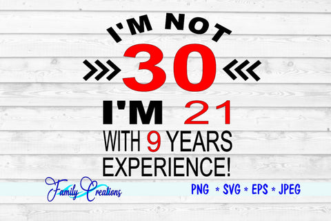 I'm not 30 I'm 21 With 9 Years Experience SVG Family Creations 