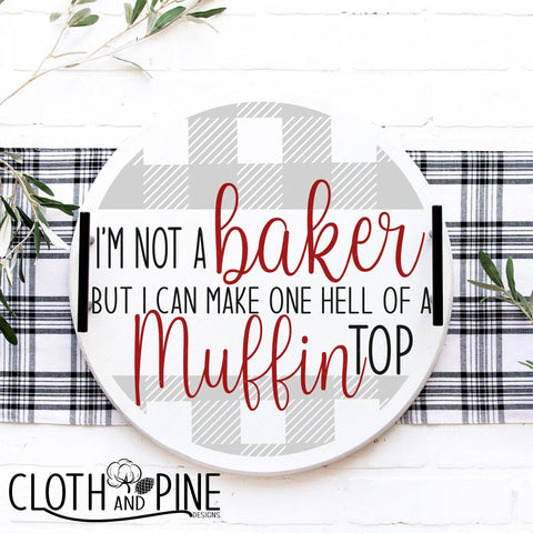 I'm Not a Baker But I Can Make One Hell of a Muffin Top SVG Cloth and Pine Designs 