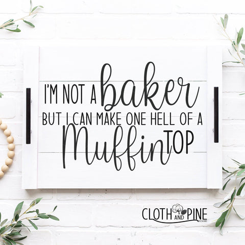 I'm Not a Baker But I Can Make One Hell of a Muffin Top SVG Cloth and Pine Designs 