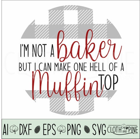 I'm Not a Baker But I Can Make One Hell of a Muffin Top SVG Cloth and Pine Designs 