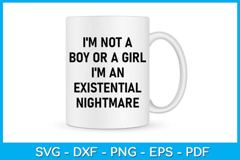 I'm Not A Boy Or A Girl I'm An Existential Nightmare SVG PNG PDF Cut File SVG Creativedesigntee 