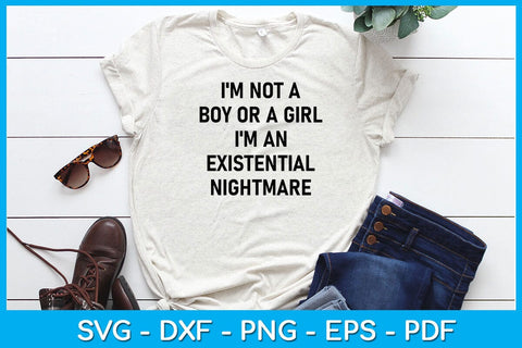 I'm Not A Boy Or A Girl I'm An Existential Nightmare SVG PNG PDF Cut File SVG Creativedesigntee 