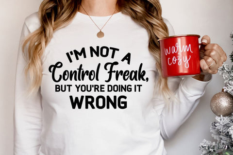 I'm not a control freak, but you're doing it, Funny Sarcastic SVG SVG DESIGNISTIC 