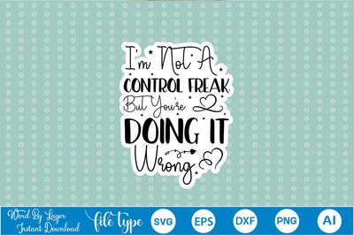 I'm Not A Control Freak But You're Doing It Wrong Sticker SVG SVGs,Quotes and Sayings,Food & Drink,On Sale, Print & Cut SVG DesignPlante 503 