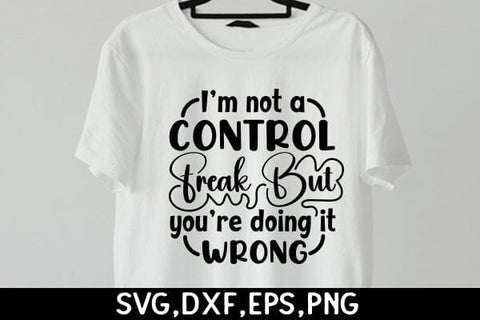 I'm Not A Control Freak But You're Doing It Wrong SVG Angelina750 