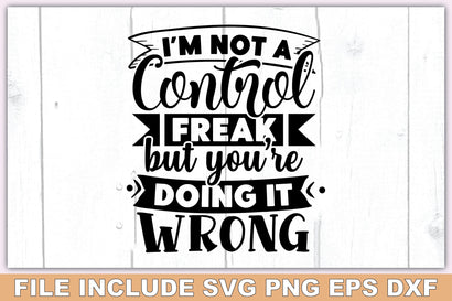 Im Not A Control Freak But Youre Doing It Wrong SVG Ariyan 