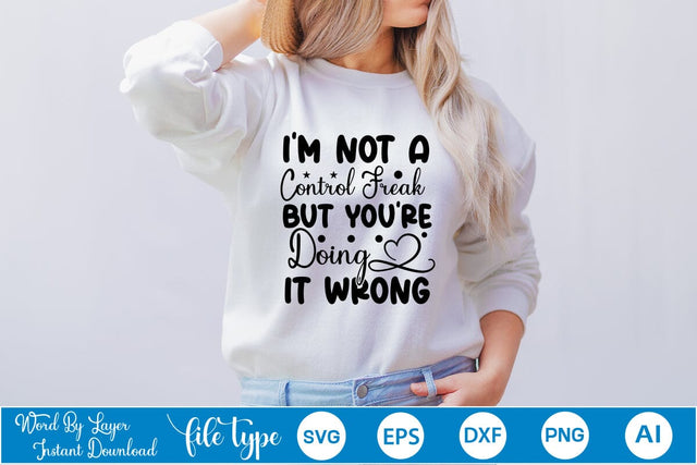 I'm Not A Control Freak But You're Doing It Wrong SVG Cut File SVGs,Quotes and Sayings,Food & Drink,On Sale, Print & Cut SVG DesignPlante 503 