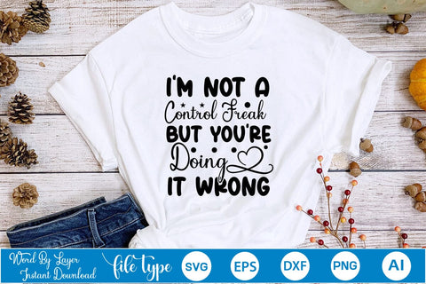 I'm Not A Control Freak But You're Doing It Wrong SVG Cut File SVGs,Quotes and Sayings,Food & Drink,On Sale, Print & Cut SVG DesignPlante 503 