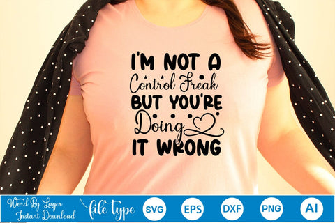 I'm Not A Control Freak But You're Doing It Wrong SVG Cut File SVGs,Quotes and Sayings,Food & Drink,On Sale, Print & Cut SVG DesignPlante 503 