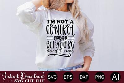 I'm Not A Control Freak But You're Doing It Wrong SVG SVG designmaster24 