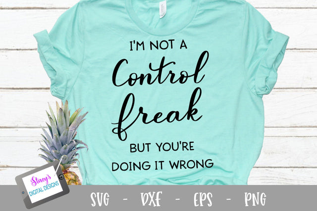 I'm not a control freak but you're doing it wrong SVG SVG Stacy's Digital Designs 
