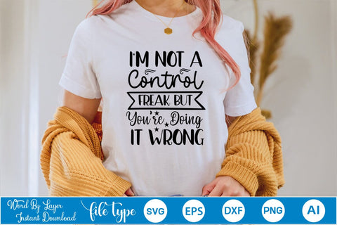 I'm Not A Control Freak But You're Doing It Wrong SVG SVGs,Quotes and Sayings,Food & Drink,On Sale, Print & Cut SVG DesignPlante 503 